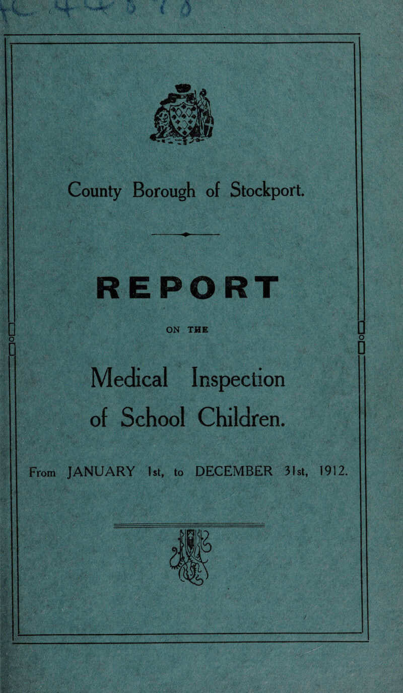 REPORT ON THE o D Medical Inspection of School Children. From JANUARY 1st, to DECEMBER 31st, 1912.