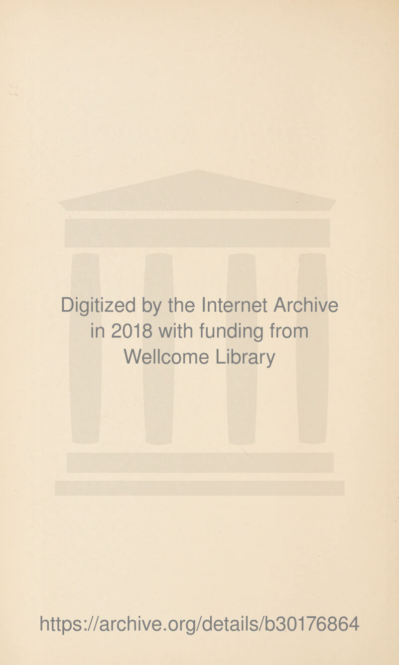 Digitized by the Internet Archive in 2018 with funding from Wellcome Library https://archive.org/details/b30176864