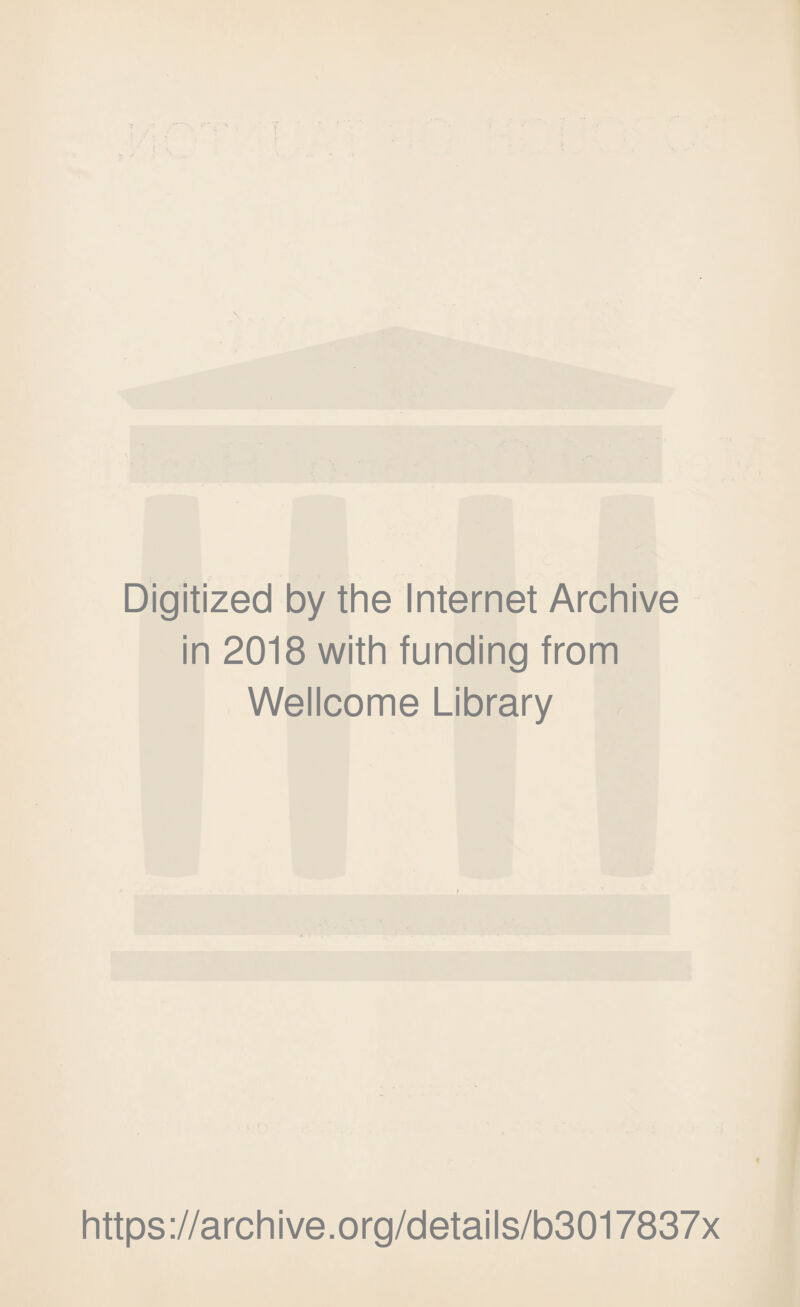Digitized by the Internet Archive in 2018 with funding from Wellcome Library https://archive.org/details/b3017837x