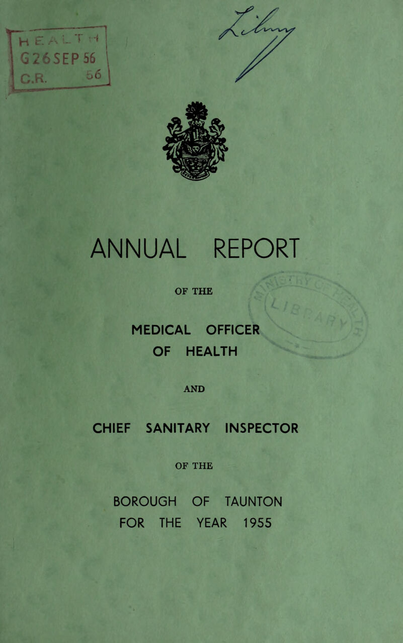 ANNUAL REPORT OF THE MEDICAL OFFICER OF HEALTH AND CHIEF SANITARY INSPECTOR OF THE BOROUGH OF TAUNTON FOR THE YEAR 1955