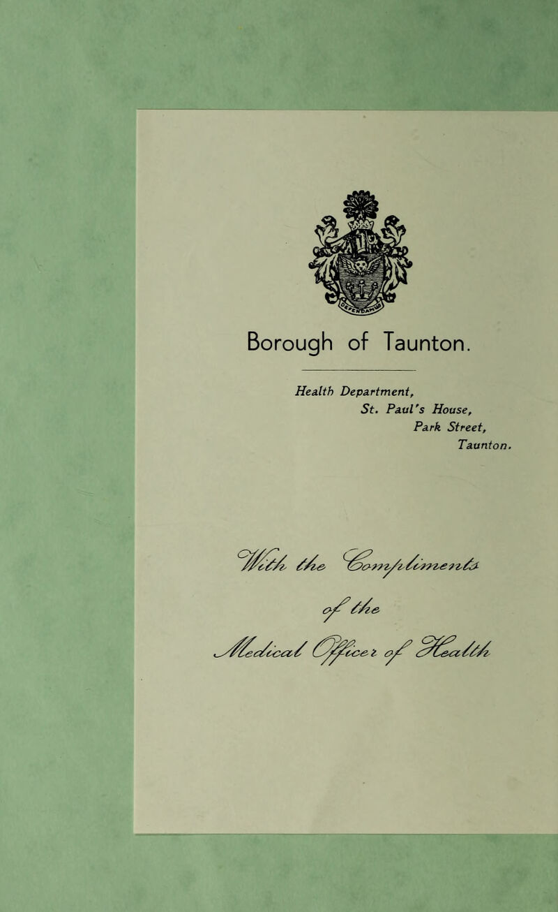Borough of Taunton. Health Department, St. Paul's House, Park Street, Taunton.
