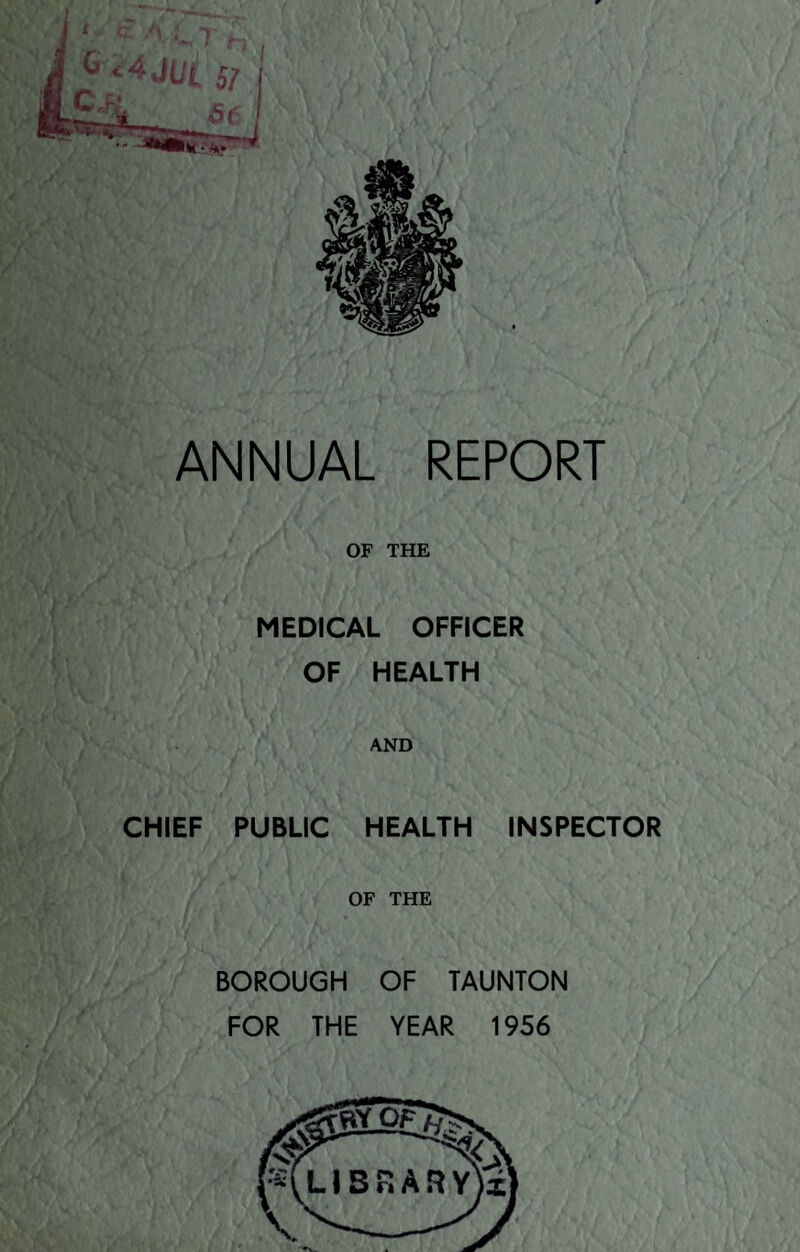 OF THE MEDICAL OFFICER OF HEALTH AND CHIEF PUBLIC HEALTH INSPECTOR OF THE BOROUGH OF TAUNTON FOR THE YEAR 1956