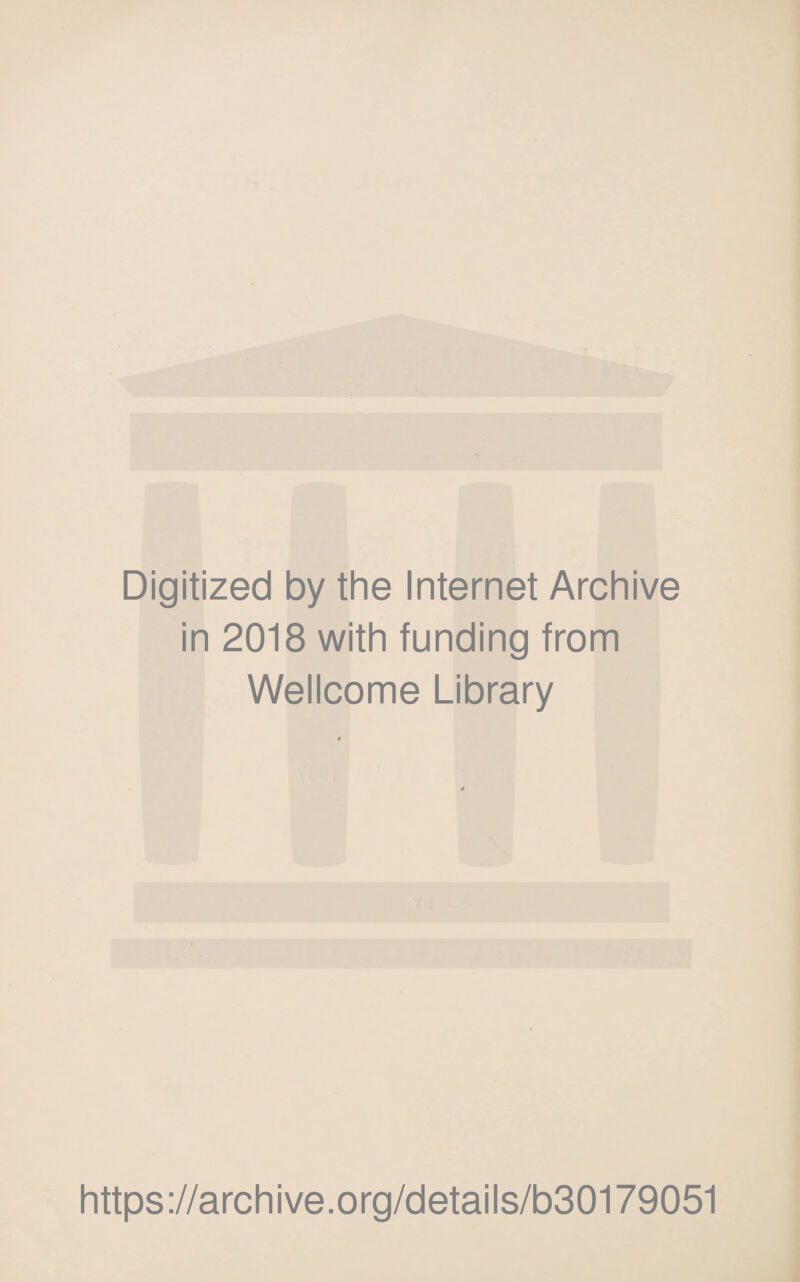 Digitized by the Internet Archive in 2018 with funding from Wellcome Library https://archive.org/details/b30179051