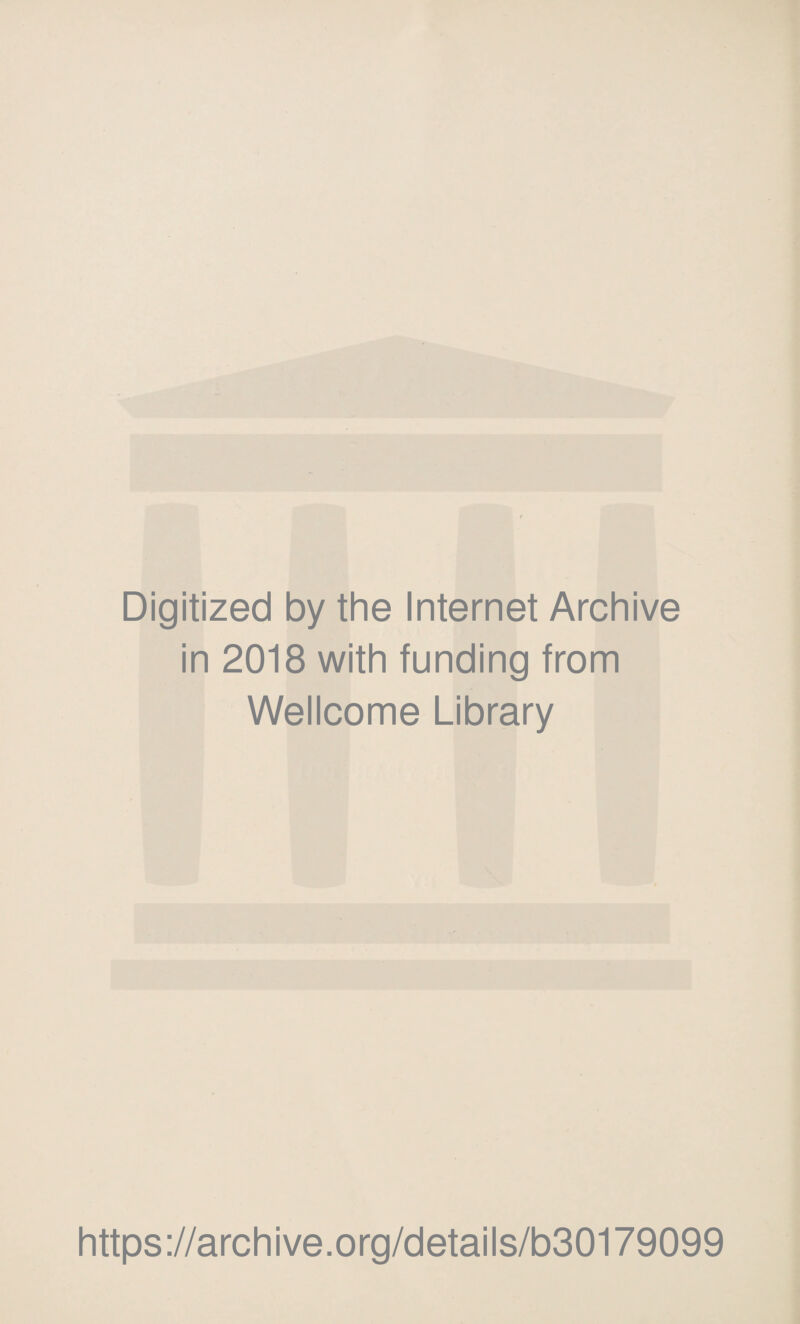 Digitized by the Internet Archive in 2018 with funding from Wellcome Library https://archive.org/details/b30179099