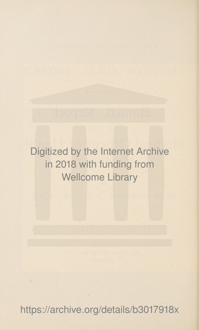 Digitized by the Internet Archive in 2018 with funding from Wellcome Library https://archive.org/details/b3017918x