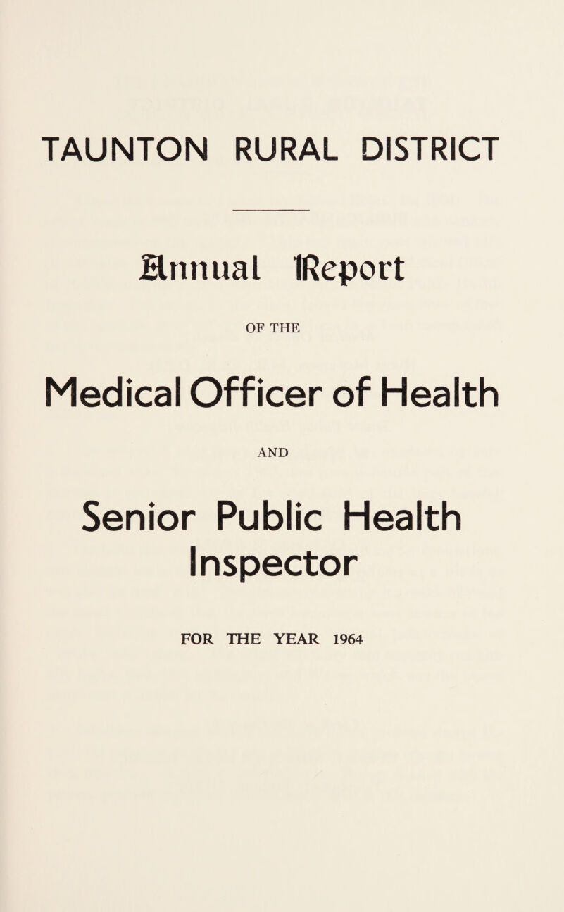 Hnnual IReport OF THE Medical Officer of Health AND Senior Public Health Inspector FOR THE YEAR 1964