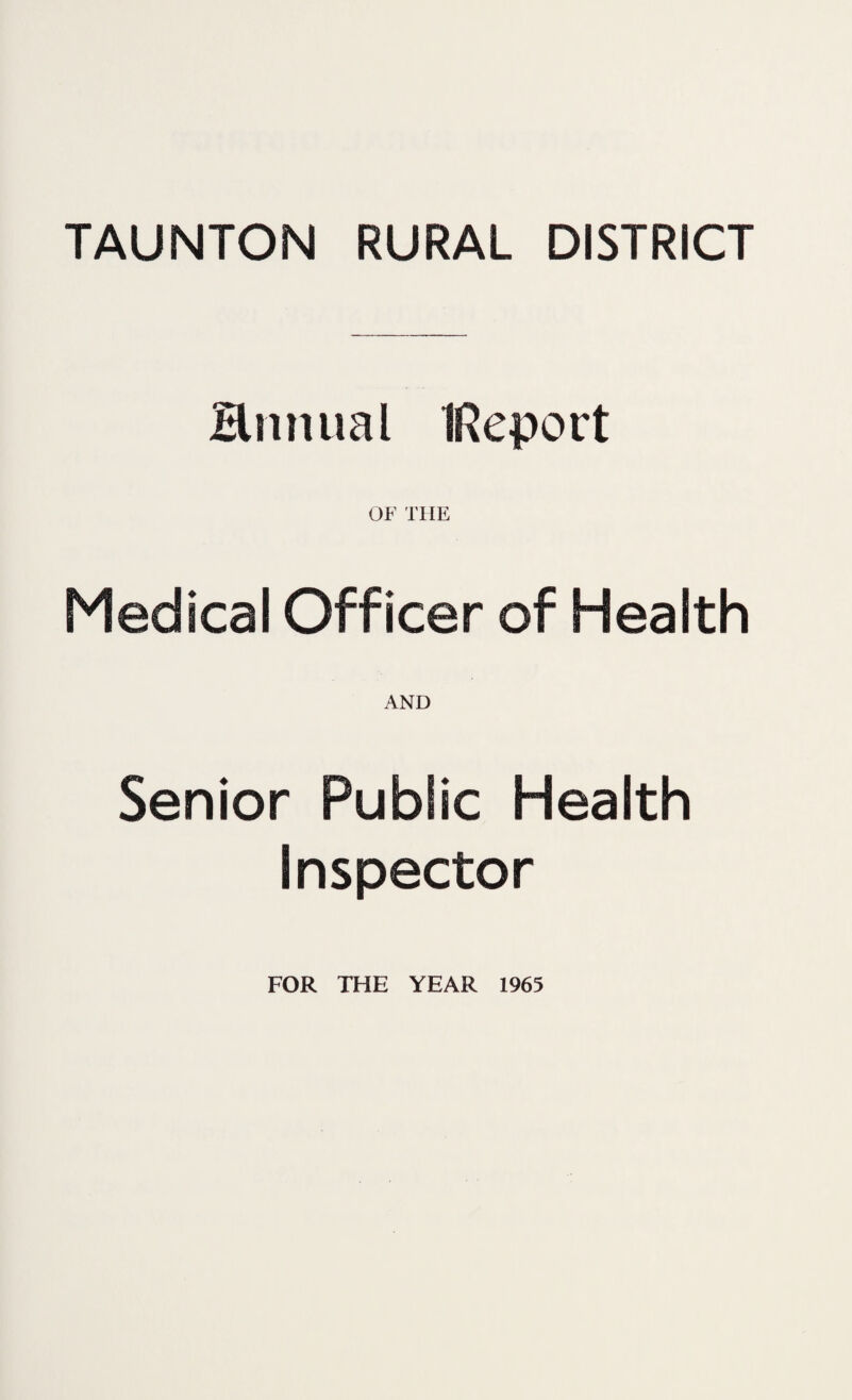 Hnnual IReport OF THE Medical Officer of Health AND Senior Public Health Inspector FOR THE YEAR 1965