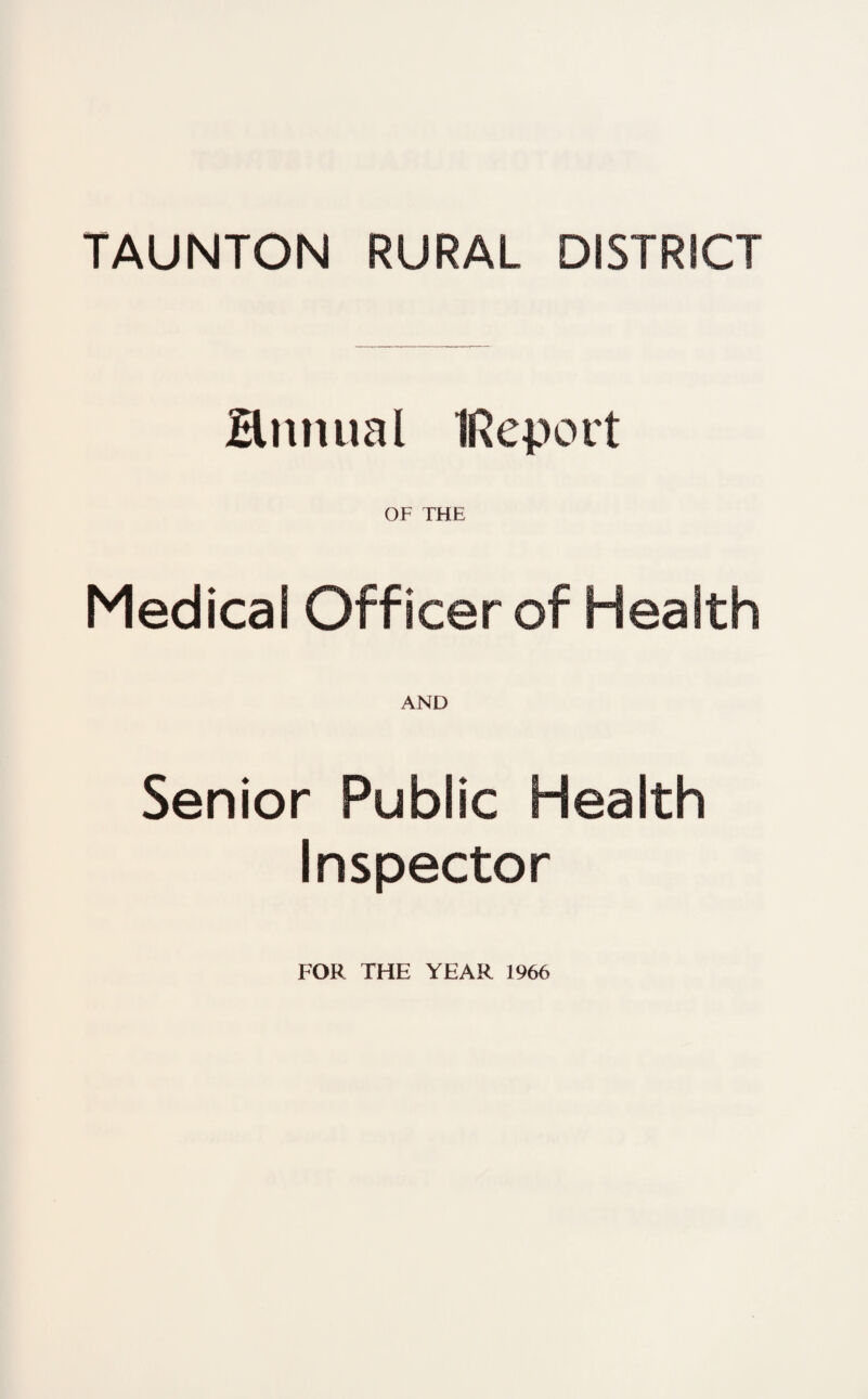 Hnnual IReport OF THE Medical Officer of Health AND Senior Public Health Inspector FOR THE YEAR 1966