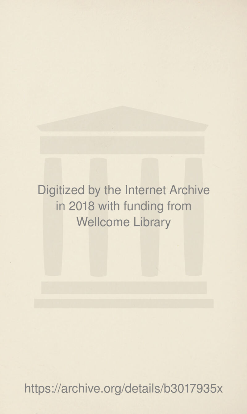 Digitized by the Internet Archive in 2018 with funding from Wellcome Library https://archive.org/details/b3017935x
