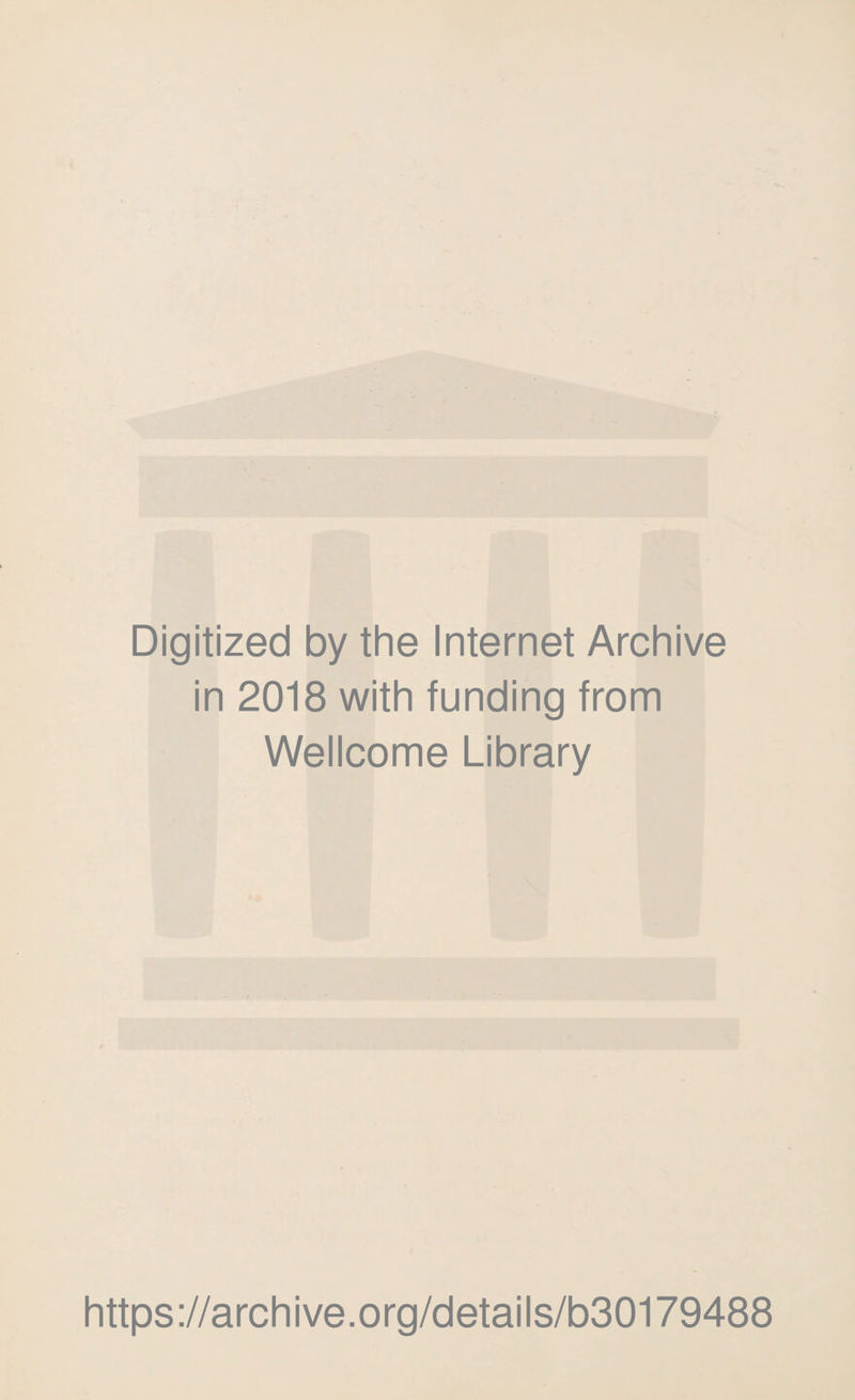 Digitized by the Internet Archive in 2018 with funding from Wellcome Library https://archive.org/details/b30179488