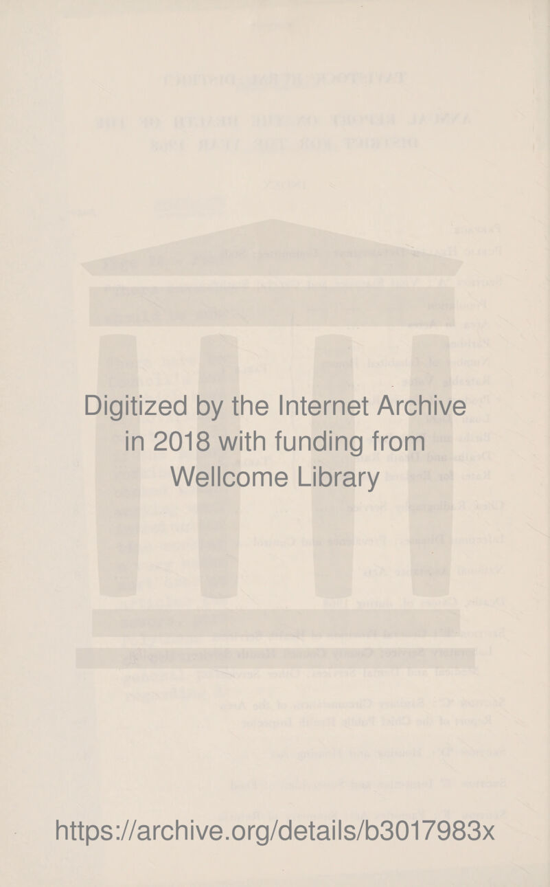 Digitized by the Internet Archive in 2018 with funding from Wellcome Library https://archive.org/details/b3017983x