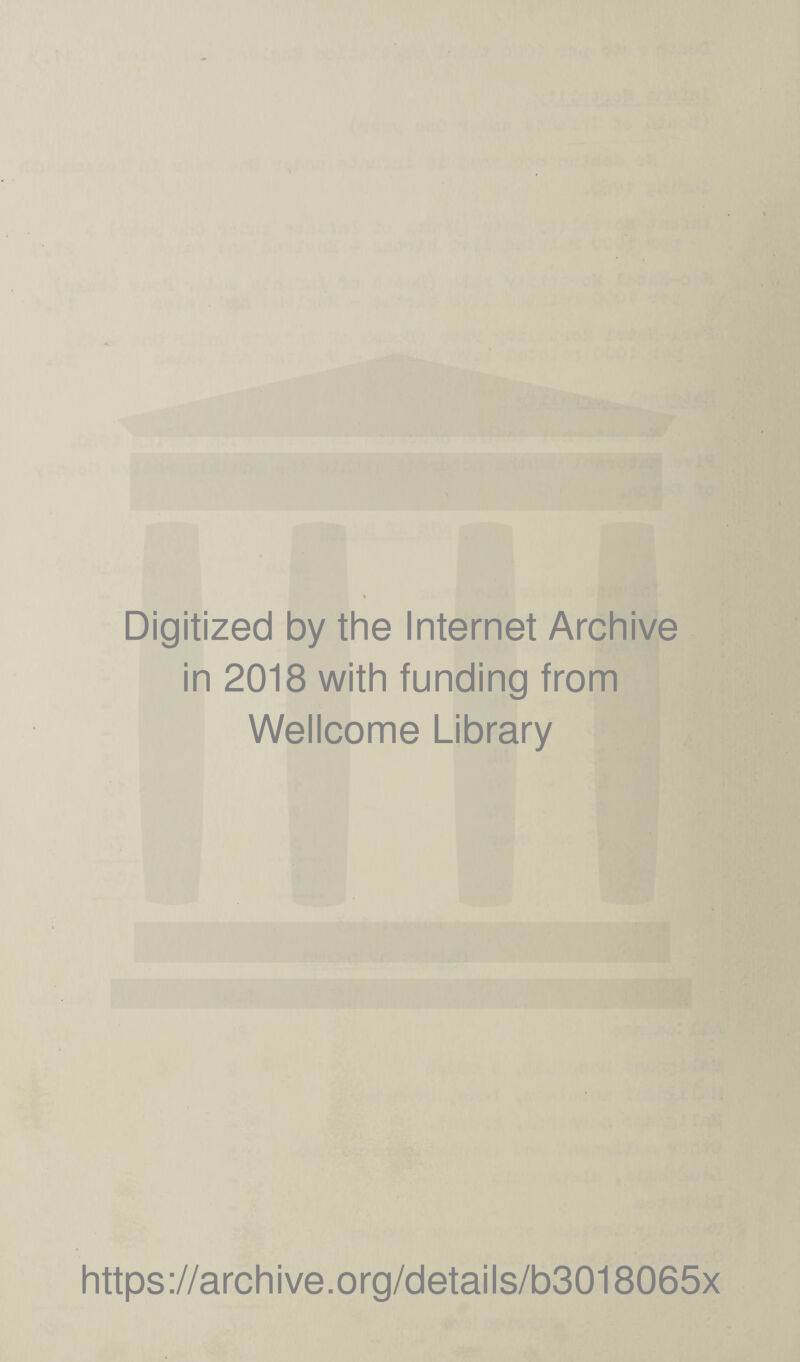 '.‘*1 Digitized by the Internet Archive in 2018 with funding from Wellcome Library https://archive.org/details/b3018065x