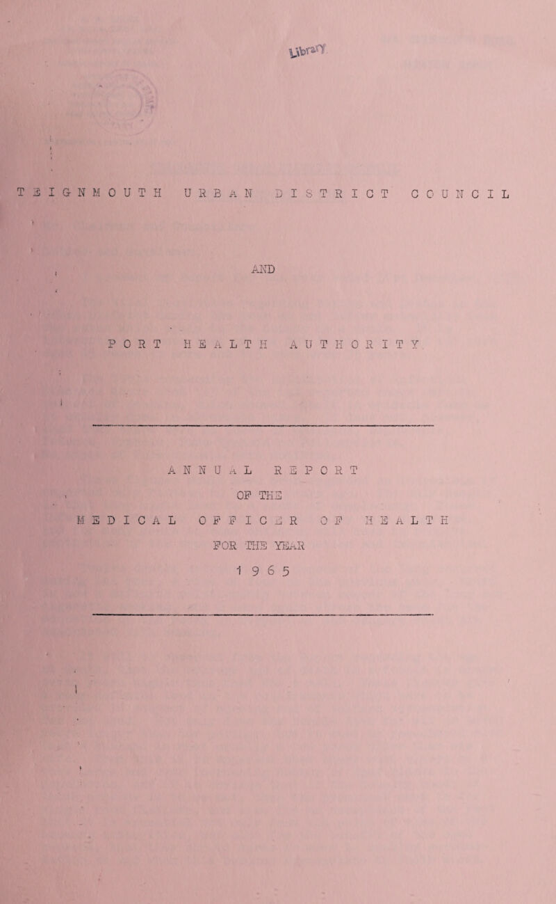 T GN MOUTH urban DISTRICT COUNCIL AND PORT H E L T H A U T li 0 R I T Y annual report OP THE MEDICAL 0 P P I C E R OP HEALTH FOR THE YEaR 19 6 5