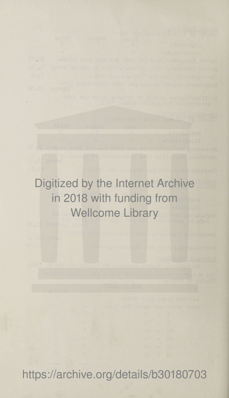 Digitized by the Internet Archive in 2018 with funding from Wellcome Library https://archive.org/details/b30180703