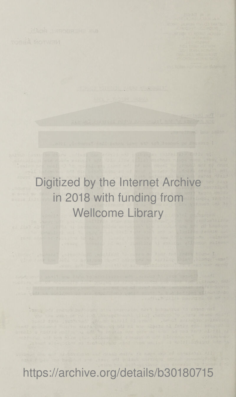 ; * f >» .>1. : ■'. -f .-tjVAJMA ^ »' -N jjucvj» fT»r^^3a**-“ J-ira® • .'CiS :.; : ;5r':%sv o.'iSlW • |^‘“r •'‘■J l T-^ •xar pwji«^ •^liA ..“•*“ wsai Digitized by the Internet Archive in 2018 with funding from Wellcome Library https://archive.org/details/b30180715