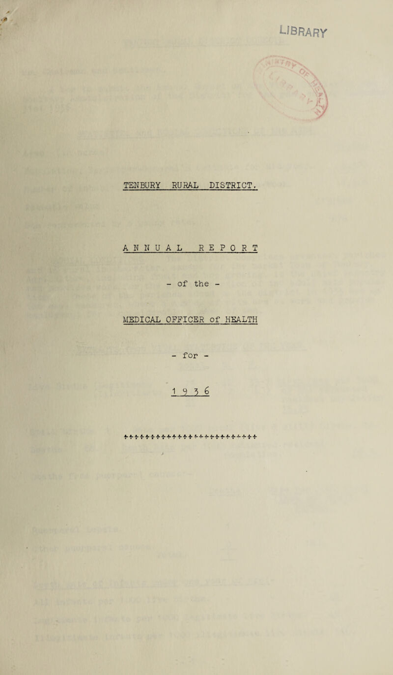 library TENBURY RURAL DISTRICT. ANNUAL REPORT - of the - MEDICAL OFFICER of HEALTH - for - 1 9 ? g • • •