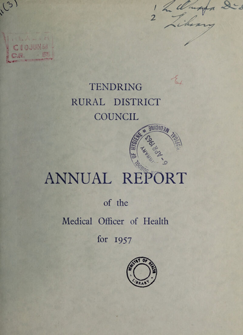 C J *1 S- *14. •f- TENDRING RURAL DISTRICT COUNCIL of the ANNUAL Medical Officer of Health for 1957