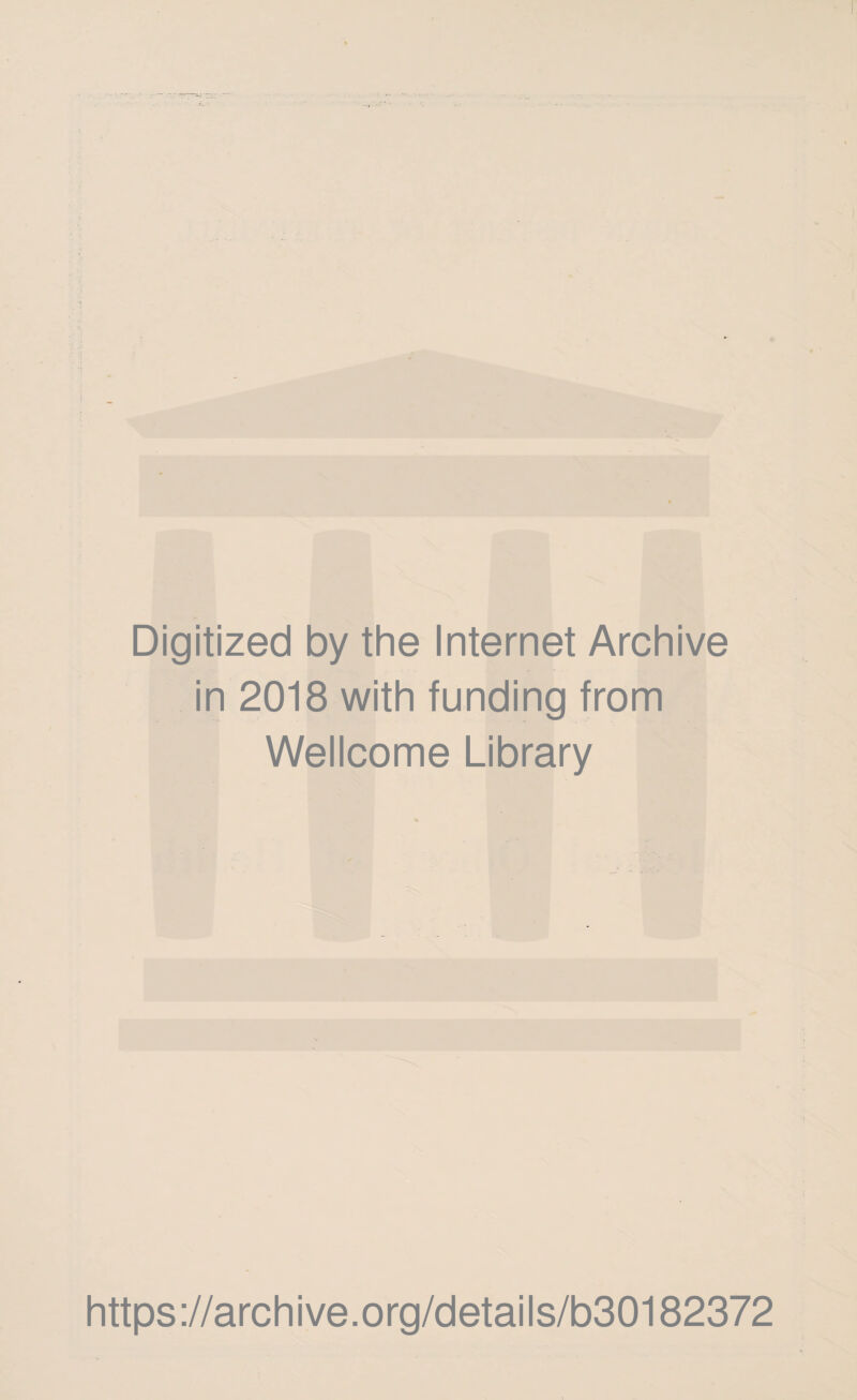 Digitized by the Internet Archive in 2018 with funding from Wellcome Library https://archive.org/details/b30182372