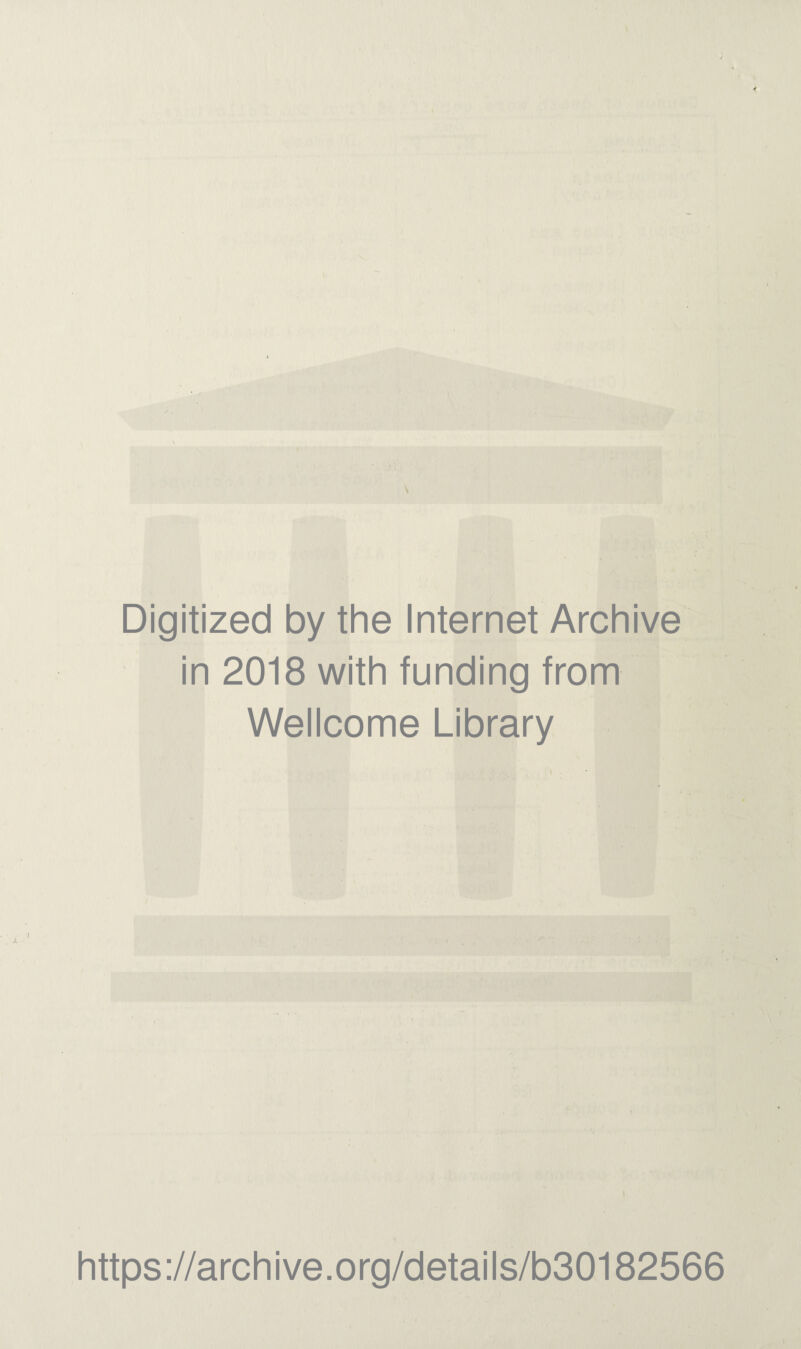 Digitized by the Internet Archive in 2018 with funding from Wellcome Library https://archive.org/details/b30182566