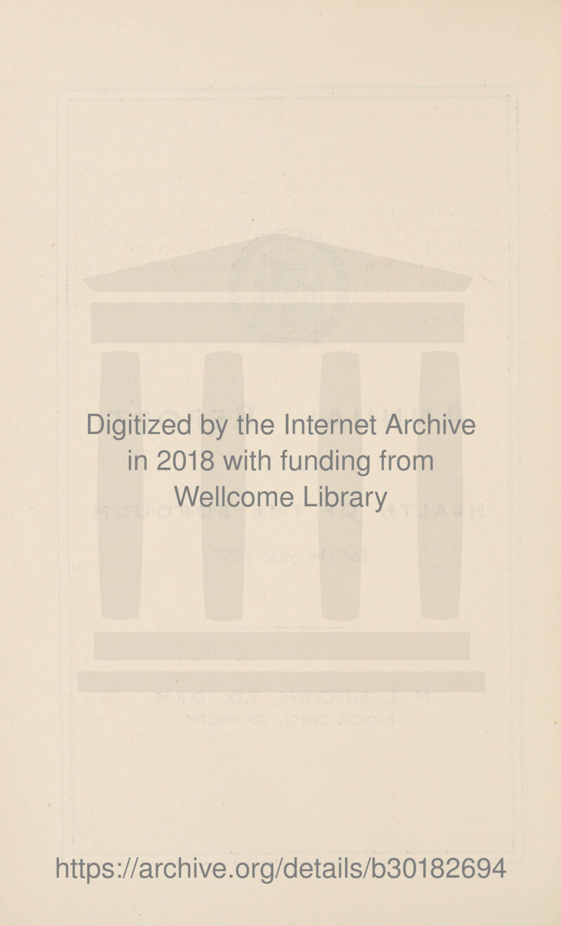 Digitized by the Internet Archive in 2018 with funding from Wellcome Library https://archive.org/details/b30182694