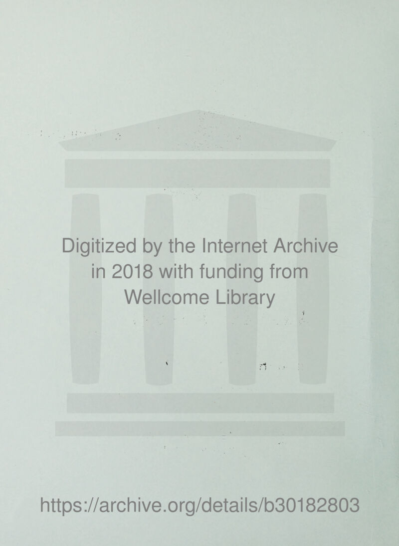 Digitized by the Internet Archive in 2018 with funding from Wellcome Library \ https://archive.org/details/b30182803