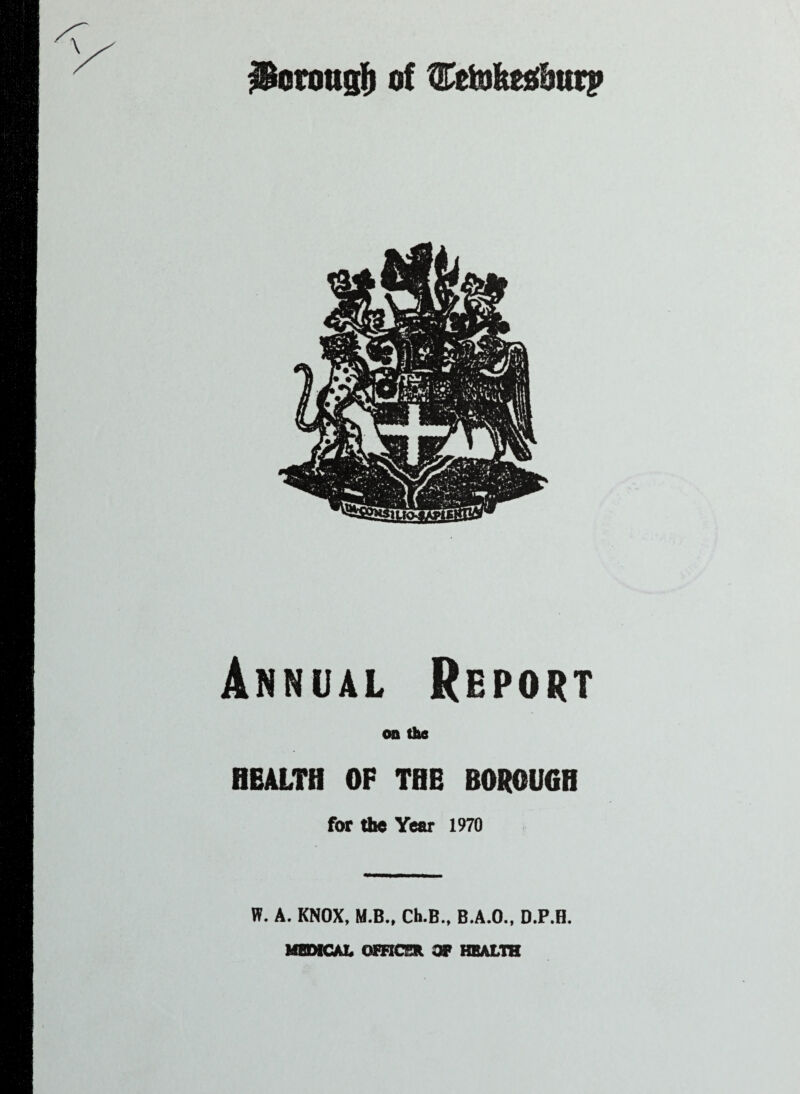 $£etotigfj of Ce&Mmtp Annual Report on the HEALTH OF THE BOROUGH for the Year 1970 W. A. KNOX, M.B., Ch.B., B.A.O., D.P.H. MEDICAL OFFICER OF HEALTH