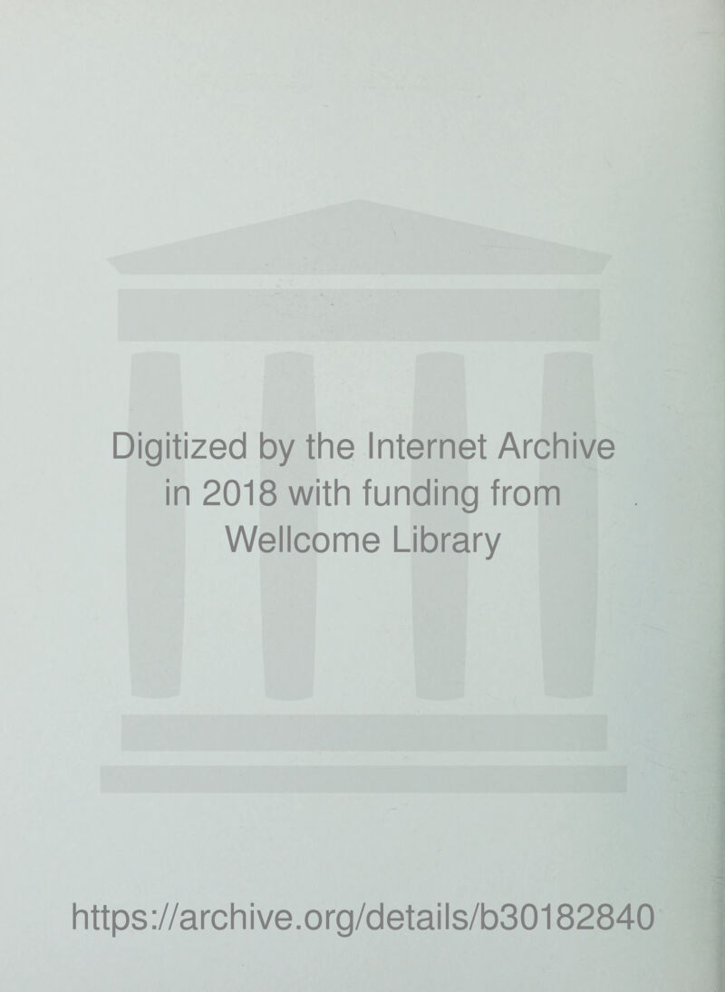 Digitized by the Internet Archive in 2018 with funding from Wellcome Library https://archive.org/details/b30182840