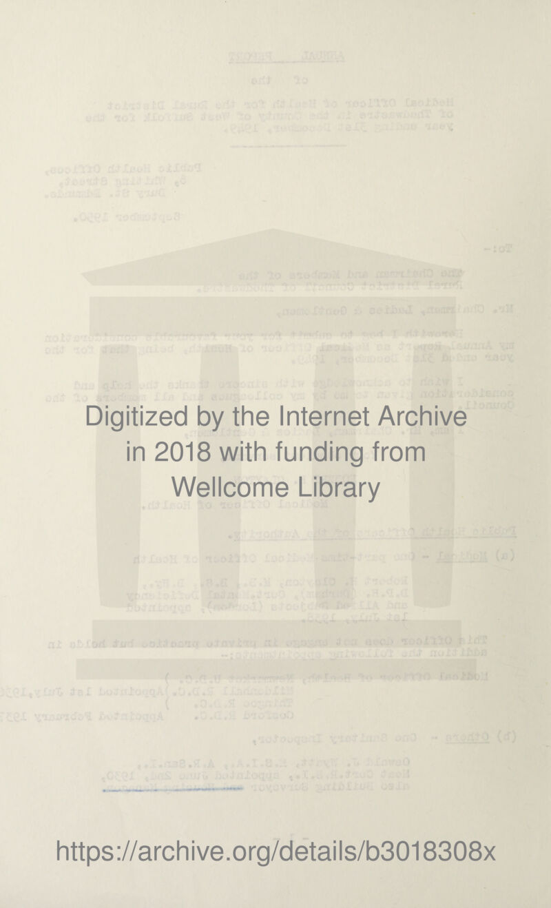 Digitized by the Internet Archive in 2018 with funding from Wellcome Library https://archive.org/details/b3018308x