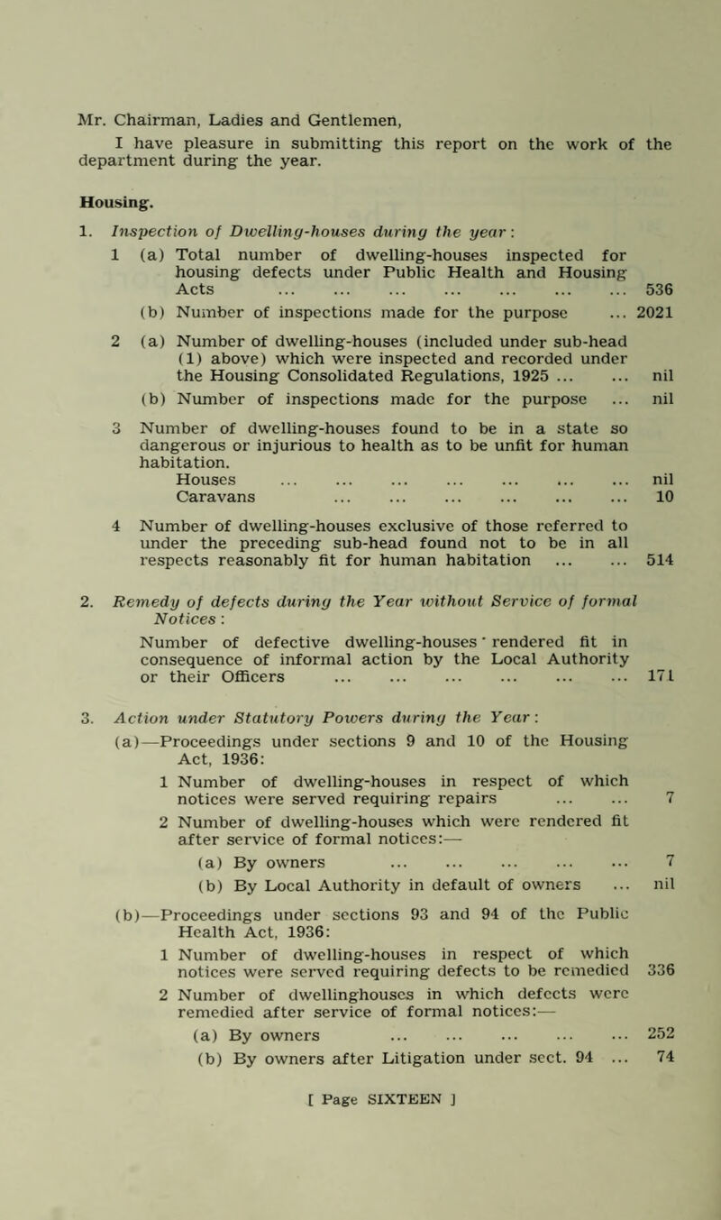 Public Cleansing. The hirst year of work by direct labour has been completed and the service is being maintained satisfactorily by a self contained unit of a 750 gallon cesspool emptier adapted for the collection of night soil, six refuse collection vehicles each of 7 cubic yards capacity similarly adapted, a utility vehicle, garage, workshop, stores and petrol pump. Efficient maintenance and an adequate stock of spare parts has reduced the loss of working time to a minimum. Refuse disposal is by controlled tipping and it is estimated that the life of the tips is sufficient to deal with the collection for some time to come. Salvage. Sorting plant is impracticable because of the nature of the district and the use and situation of tips and salvage is confined to the collection of wastei paper and cardboard. During the year eighty-six tons realised £546 at a cost of £450 for sorting and baling. Atmospheric Pollution. Atmospheric pollution, which may be regarded as the chief cause of the difference between the air in town and the fresh air of the countryside, may in general be said to consist of— (a) Relatively coarse solid matter such as ash or grit which is usually deposited fairly quickly near to its place of origin. (b) Fine solid matter such as smoke which remains suspended in the air for a relatively long time. (c) Gases such as sulphur dioxide emitted from domestic and industrial chimneys. There is evidence that during the past quarter of a century tin- production of smoke has lessened and its ill effects on health diminished. Further progress towards a cleaner atmosphere might be anticipated as the result of the increasing fuel efficiency methods in industry and housing. The efficient use of fuel and smoke abatement are practically synonymous. Measures now coming into force relating to the health of the people and the planning of towns which reflect the spirit of the times hold out the promise of the highest attainable standard of health for all. The deleterious effect of smoke can be seen at their- worst when fog occurs in a smoky town in winter permitting a high concentration of grit, tar and suphur. The effect of this combination is to send up the incidence and mortality from pneumonia and bronchitis during I he occurrence and thereafter. Even in summer it is estimated that the loss of ultra-violet radiation might amount to 50/80 per cent or might even be total according to the degree of concentration. It is interesting to note that the lowest averages of sunshine for 19150-32 were in Bolton 975 hours, Manchester 983 hours and Burnley 1,009 hours, which when compared with Blackpool 1,368 hours in the same zone of latitude indicated how serious the deprivation of sunlight might be.