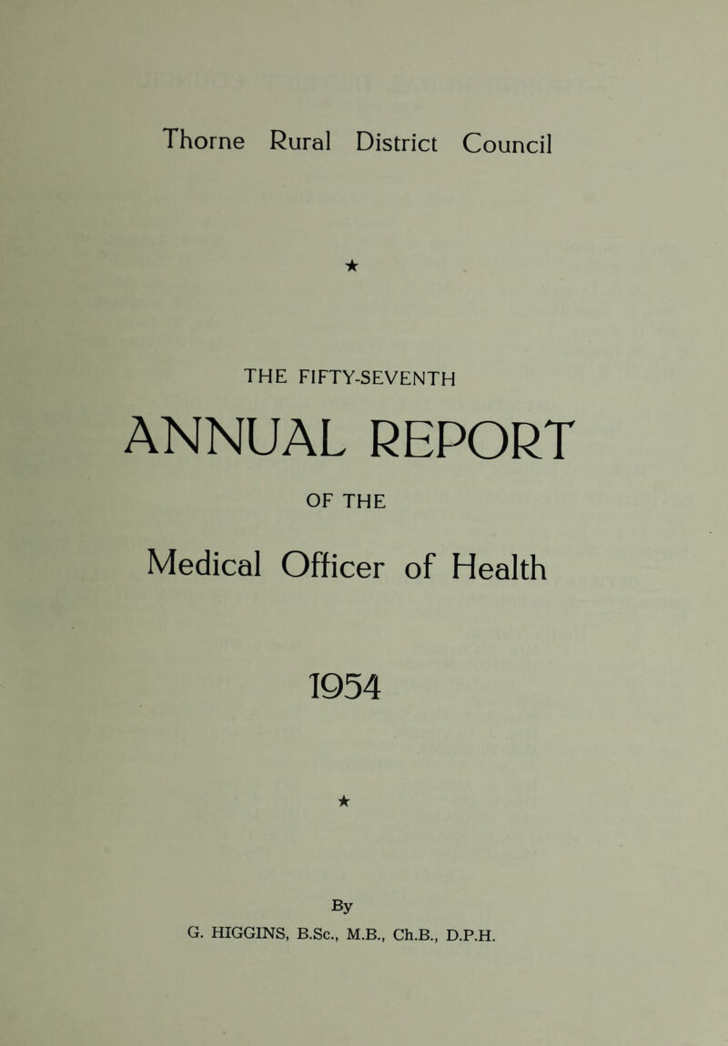 ★ THE FIFTY-SEVENTH ANNUAL REPORT OF THE Medical Officer of Health 1954 ★ By G. HIGGINS, B.Sc., M.B., Ch.B., D.P.H.