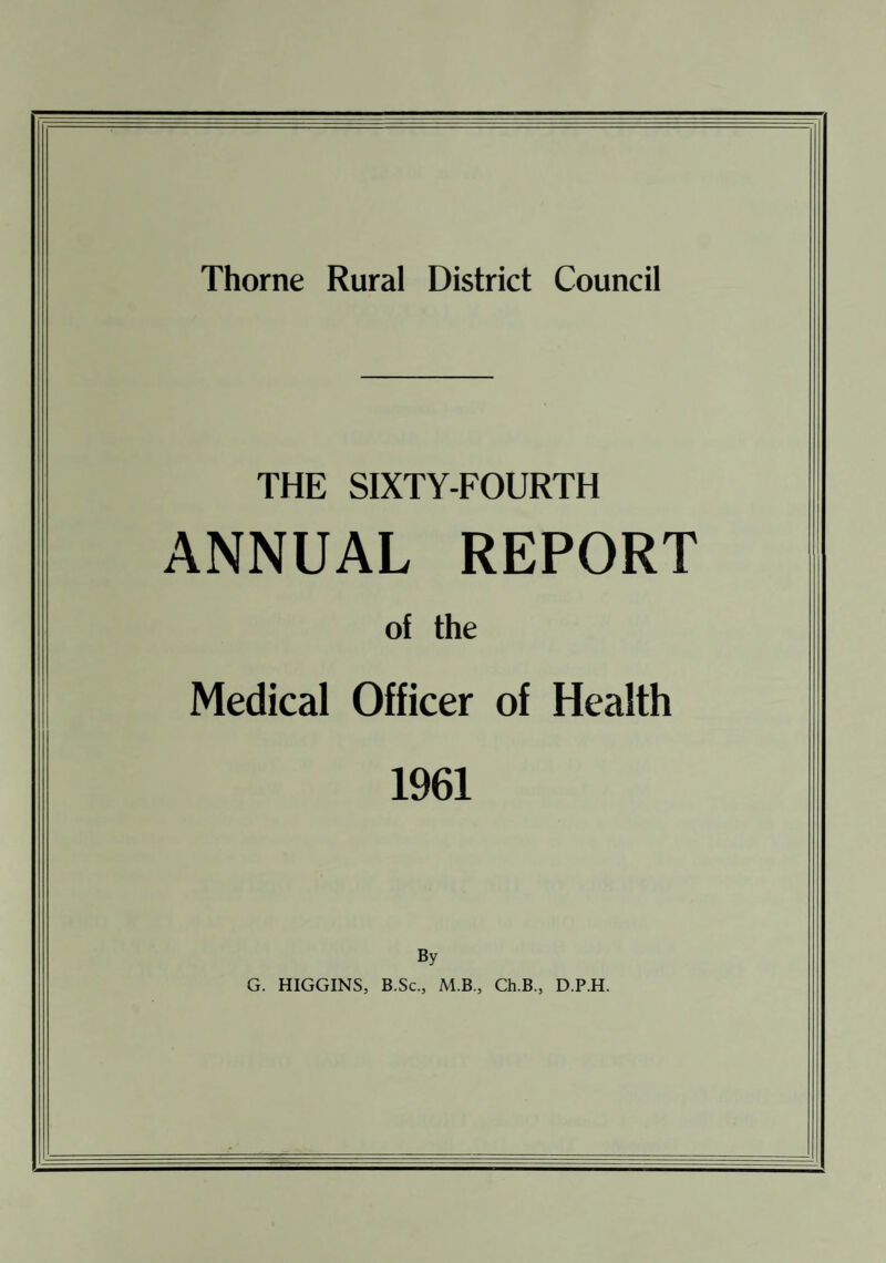 (As at 30.6.62) Chairman: Mr. V. LOCKWOOD Vice-Chairman: Mr. G. M. McDADE Members: Mr. P. H. Bayes Mr. S. Cairns Mr. W. Carr Mrs. Ethel Duckitt Mrs. Elizabeth Duckitt Mr. T. F. Evans Mr. G. Hardy Mr. G. W. Kenny, J.P. Mrs. F. G. Kirk Mr. A. Lanaghan Mr. J. D. Liddle Mr. K. Moss Mrs. M. Oldham Mr. J. D. Pickering Mrs. M. Silvester ‘ Mrs. E. Swift, J.P. Mr. J. E. Thomas, J.P. Mr. J. Thorley Mr R. W. Turner Mr. T. G. Waller OFFICERS OF THE THORNE RURAL DISTRICT Medical Officer of Health: Chief Public Health Inspector: Deputy Chief. Public Health Inspector: G. HIGGINS, B.Sc., M.B., Ch. B., D.P.H H. MORDUE, M.R.S.H., M.A.P.H.I. J. NASH, M.R.S.A.S., M.A.P.H.I. OFFICES OF THE THORNE RURAL DISTRICT Public Health Department. P.O. Box No. 4 Council Offices, THORNE. Telephone: Thorne 2147, Exts. 5 and 4. 2