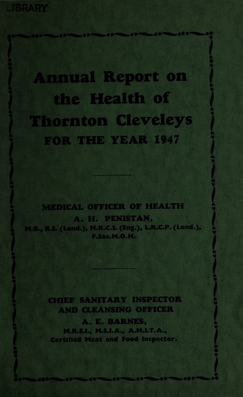 PUBLIC HEALTH OFFICERS (MEDICAL). Medical Officer of Health : ARTHUR HENRY PENISTAN, M.B., B.S.(Lond.), M.R.C.S.(Eng.), L.R.C.P.(Lond.), F.Soc.M.O.H. Public Vaccinator . R. A. D. WYLIE. M B., B.C^ District Medical Officer. R. A. D. WYLIE, M.B , B.Ch. PUBLIC HEALTH OFFICERS (SANITARY). Chief Sanitary Inspector and Cleansing Officer : ARTHUR EDWARD BARNES, M.R.S.I., M.S.I.A., M.I.T.A. (Certified Meat and Food Inspector). STAFF. Technical. Additional Sanitary Inspector : LEONARD W. ORMROD, M.R.S.I., M.S.I.A. (Certified Meat and Food Inspector). Clerical. Chief Clerk Clerk . 2 . Miss S. A. SIMCOCK. Miss T. P. HALSTEAD.