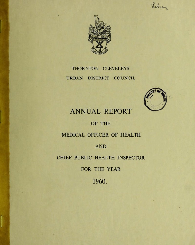 URBAN DISTRICT COUNCIL ANNUAL REPORT OF THE MEDICAL OFFICER OF HEALTH AND CHIEF PUBLIC HEALTH INSPECTOR FOR THE YEAR 1960.
