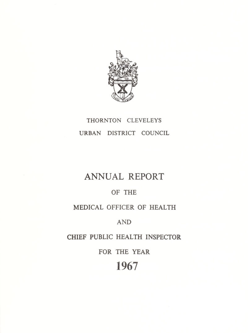 PUBLIC HEALTH OFFICERS MEDICAL OFFICER OF HEALTH JOHN E. MORRIS. B.Sc.; M.B.; B.Ch.; D.P.H.; D.I.H.; D.C.H. CHIEF PUBLIC HEALTH INSPECTOR AND CLEANSING OFFICER ARTHUR EDWARD BARNES, M.R.S.H., M.P.H.I.A., M.I.P.C. (Certified Meat and Food Inspector) DEPUTY CHIEF PUBLIC HEALTH INSPECTOR: KENNETH ERNEST EMERY M.R.S.H.; M.P.H.I.A.; Food Hygiene Diploma - Royal Society of Health Certified Meat and Food Inspector. NORMAN THORPE Cert.' P.H.I .E.B.; M.P.H.I.A.; Certified Meat and Food Inspector PUPIL PUBLIC HEALTH INSPECTOR: ARNOLD EARL PORTER PUBLIC HEALTH INSPECTOR AND SHOPS INSPECTOR: CHIEF CLERK: MESS S.A. SIMCOCK JUNIOR CLERK: MISS L. ORMESHER