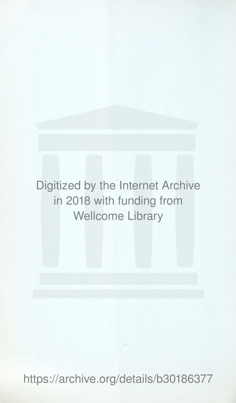 Digitized by the Internet Archive in 2018 with funding from Wellcome Library https://archive.org/details/b30186377