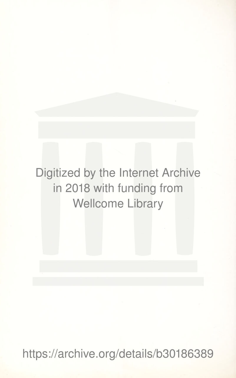 Digitized by the Internet Archive in 2018 with funding from Wellcome Library https://archive.org/details/b30186389