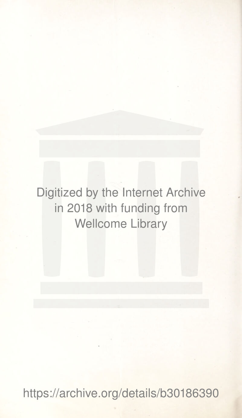 Digitized by the Internet Archive in 2018 with funding from Wellcome Library https://archive.org/details/b30186390