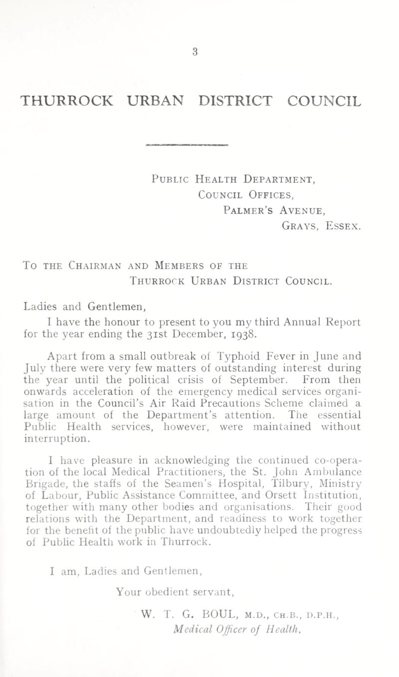 9 GENERAL PROVISION OF HEALTH SERVICES. GENERAL PROVISION OF HEALTH SERVICES IN THE AREA. Section B. i. (i) Public Health Officers of the Local Authority. These are set out at the commencement of this Report. (ii) (a) Laboratory Facilities. The arrangements under this heading were given in last year’s Report, and no change has occured. The following examinations were carried out during 1938 : Type Number Diphtheria 700 Sputa 297 Typhoid 123 Ringworm 15 Miscellaneous 131 Milk ... 87 Water 2 Virulence tests ... 4 (ii) (b) Ambulance Facilities. The Ambulance facilities in the district are adequate. The Council maintains two infectious diseases ambulances at the Isolation Hospital. One of these vehicles is getting old, and will need replacement in the near future. Accident and non-infectious cases are dealt with by the St. John Ambulance Brigade, Grays Division, by arrangement with the Council. Two vehicles are provided and during the year 1,330 cases, including 54 road accidents, were handled, with a total mileage of 32,783. (ii) (c) Nursing in the Home. There are within the district eight Nursing Associations carrying out nursing duties in South Ockendon, Aveley, Purfleet, West Thurrock, Grays, Little Thurrock, Chadwell-St.-Mary, Tilbury and Bulphan, and in addition the Medical Comforts Committee has continued its useful work during the year.