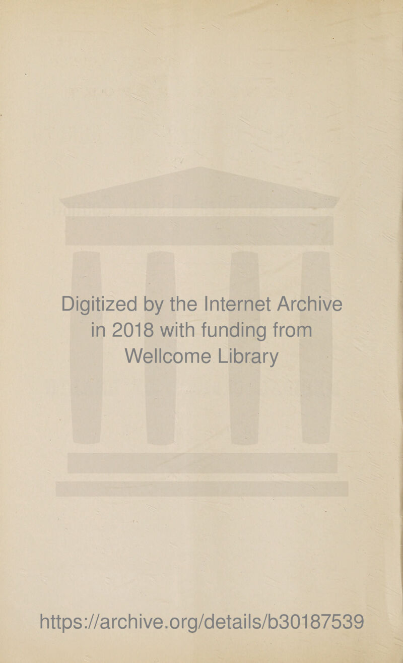 Digitized by the Internet Archive in 2018 with funding from Wellcome Library https ://arch i ve. o rg/detai I s/b30187539 .j