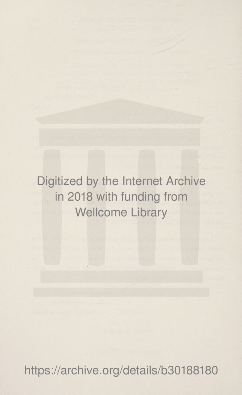 Digitized by the Internet Archive in 2018 with funding from Wellcome Library https://archive.org/details/b30188180