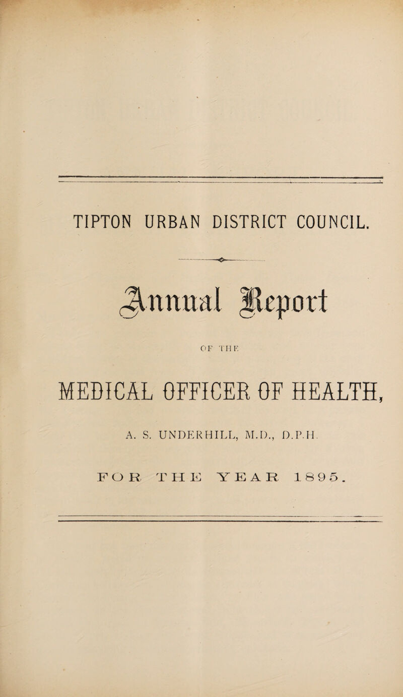 ^nnnnl Report OF '['HE MEDICAL OFFICER OF HEALTH, A. S. UNDERHILL, M.D., D.P.H.