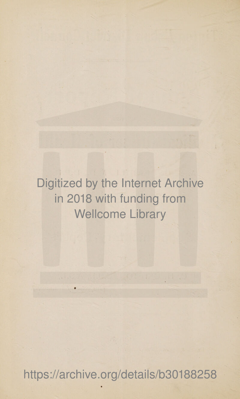 Digitized by the Internet Archive in 2018 with funding from Wellcome Library https://archive.org/details/b30188258