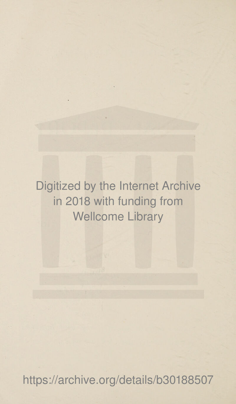 Digitized by the Internet Archive in 2018 with funding from Wellcome Library https://archive.org/details/b30188507