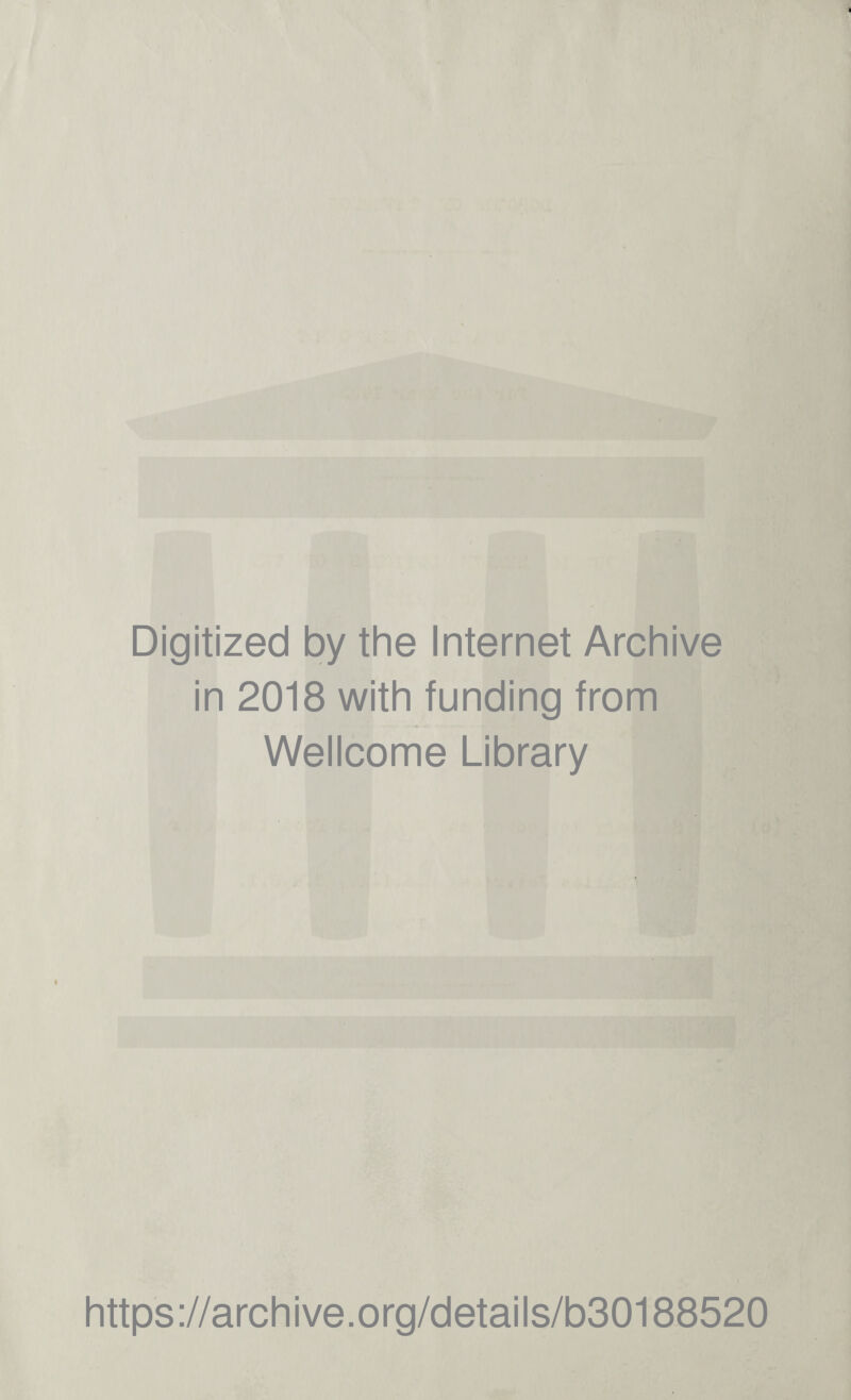 Digitized by the Internet Archive in 2018 with funding from Wellcome Library i https://archive.org/details/b30188520