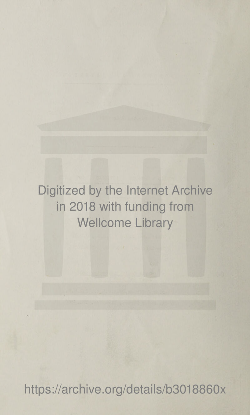 Digitized by the Internet Archive in 2018 with funding from Wellcome Library https://archive.org/details/b3018860x