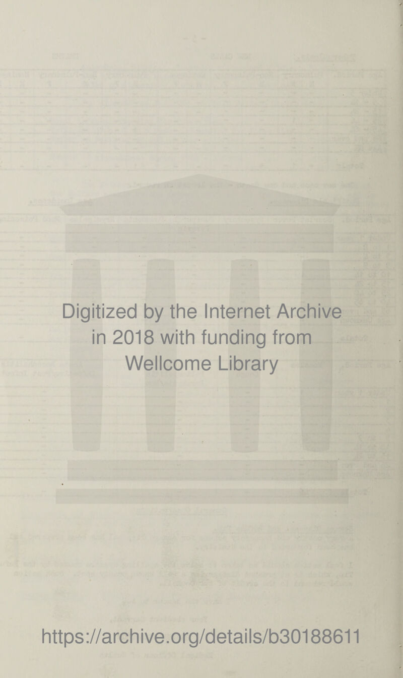 Digitized by the Internet Archive in 2018 with funding from Wellcome Library https://archive.org/details/b30188611