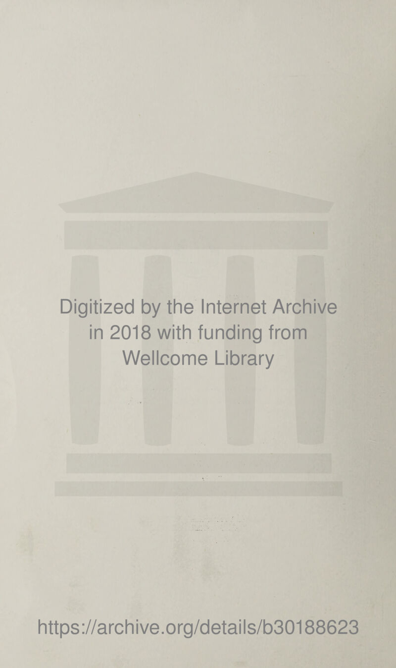 Digitized by the Internet Archive in 2018 with funding from Wellcome Library https://archive.org/details/b30188623