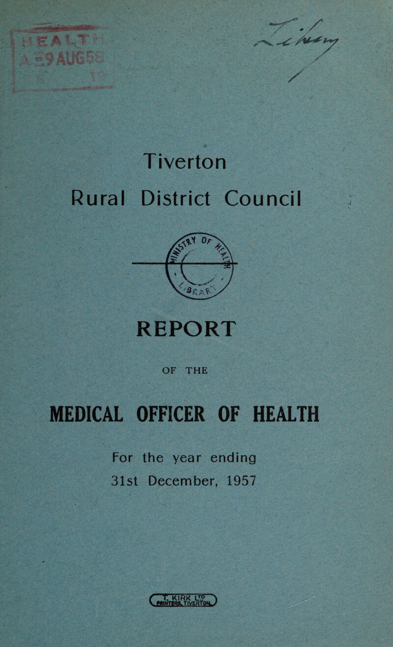 m ^ / Tiverton Rural District Council REPORT OF THE MEDICAL OFFICER OF HEALTH For the year ending 31st December, 1957 f T kit)K \ CWWTtaiTIVEBfOKj