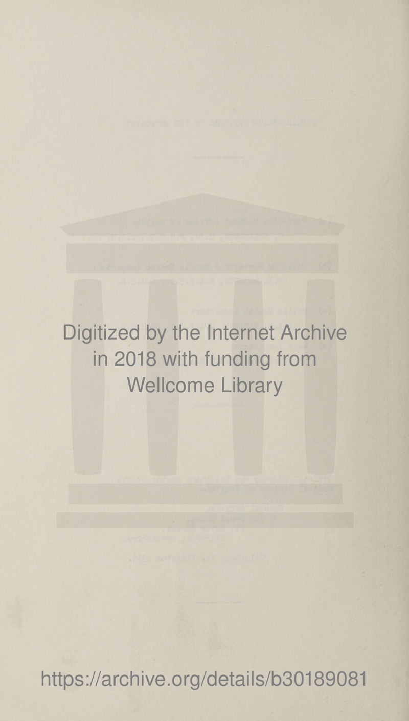 Digitized by the Internet Archive in 2018 with funding from Wellcome Library https://archive.org/details/b30189081