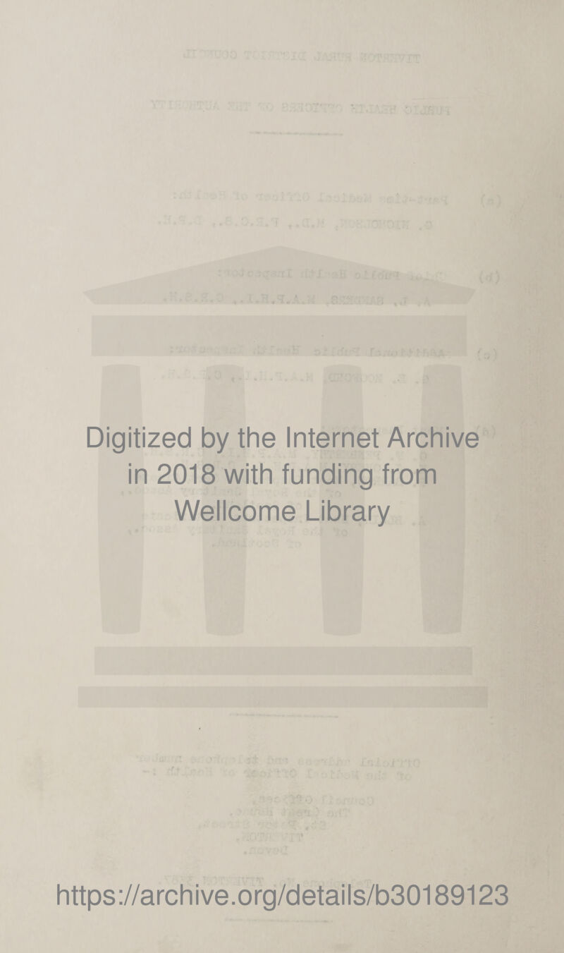 Digitized by the Internet Archive in 2018 with funding from Wellcome Library https://archive.org/details/b30189123